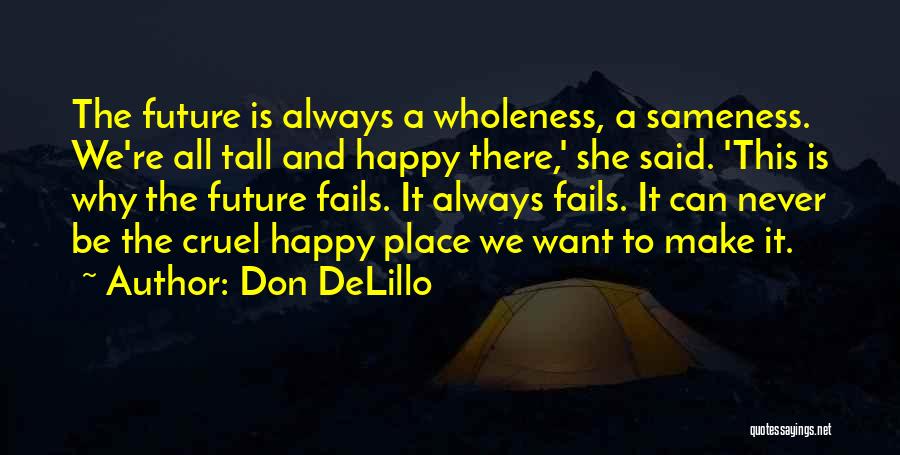 We All Want To Be Happy Quotes By Don DeLillo