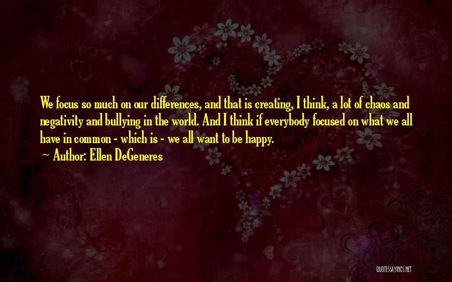 We All Want To Be Happy Quotes By Ellen DeGeneres