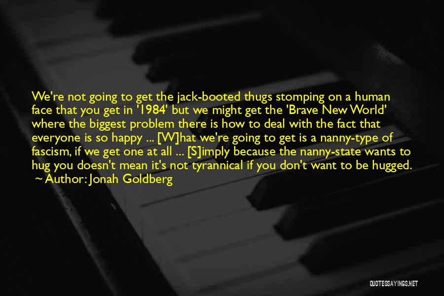 We All Want To Be Happy Quotes By Jonah Goldberg