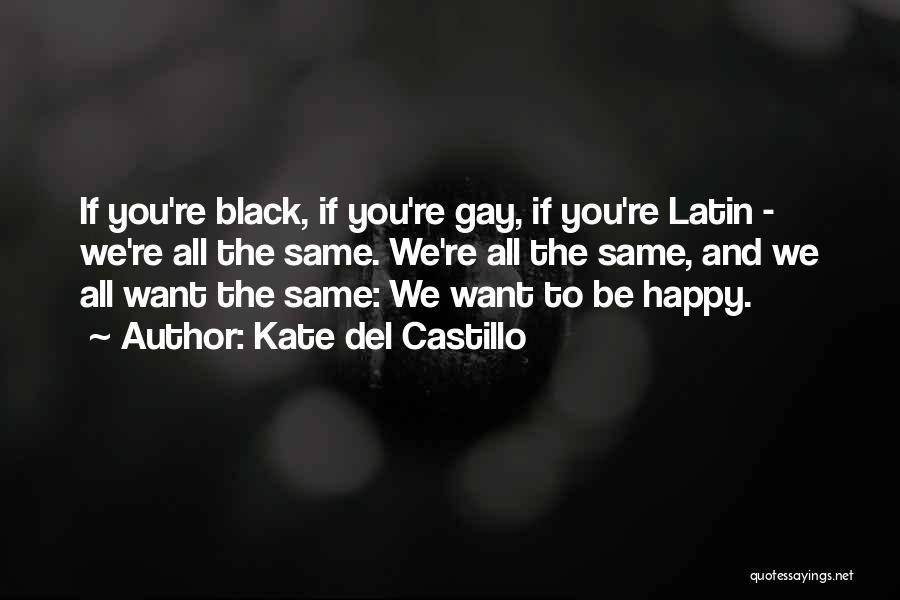 We All Want To Be Happy Quotes By Kate Del Castillo