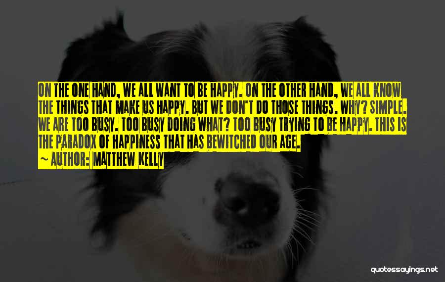 We All Want To Be Happy Quotes By Matthew Kelly