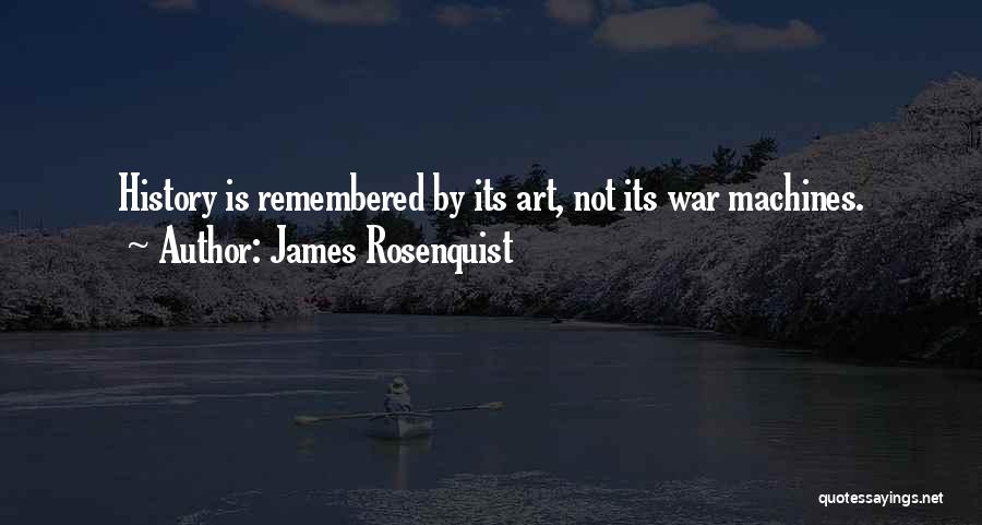 We All Want To Be Remembered Quotes By James Rosenquist