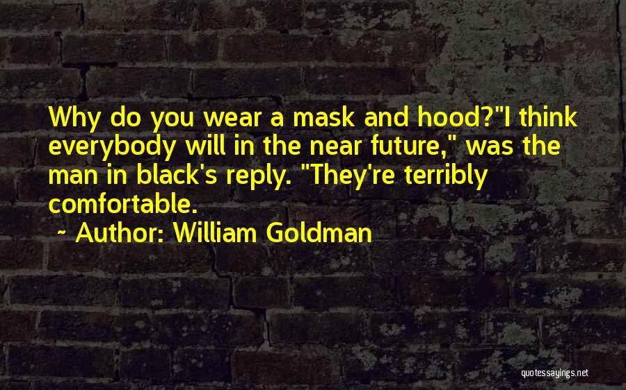 We All Wear Mask Quotes By William Goldman