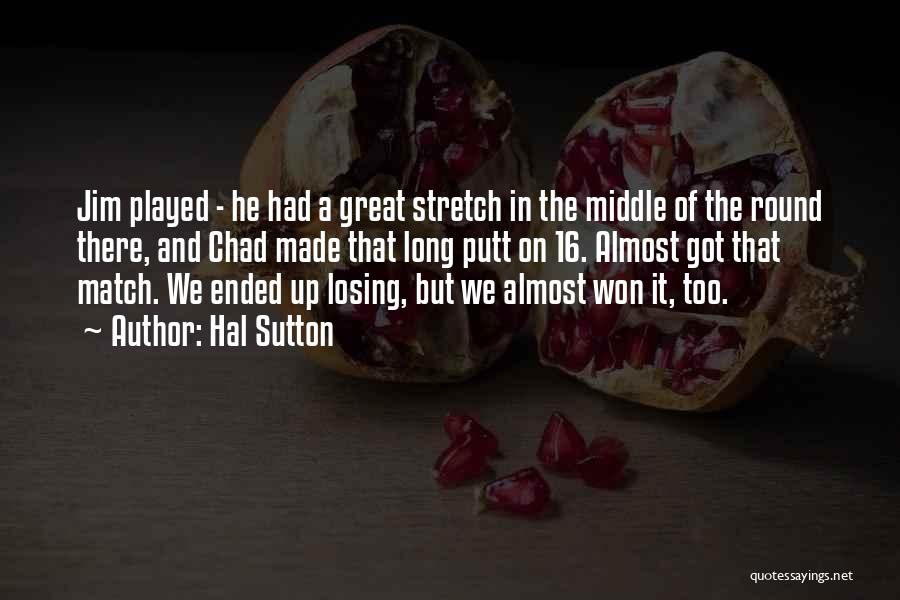 We Almost Made It Quotes By Hal Sutton