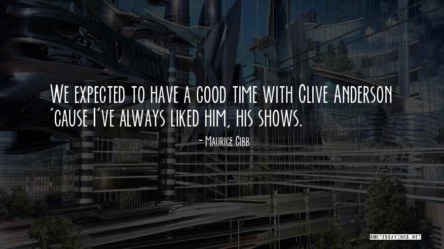 We Always Have A Good Time Quotes By Maurice Gibb We Always Have A Good Time Quotes By Maurice Gibb
