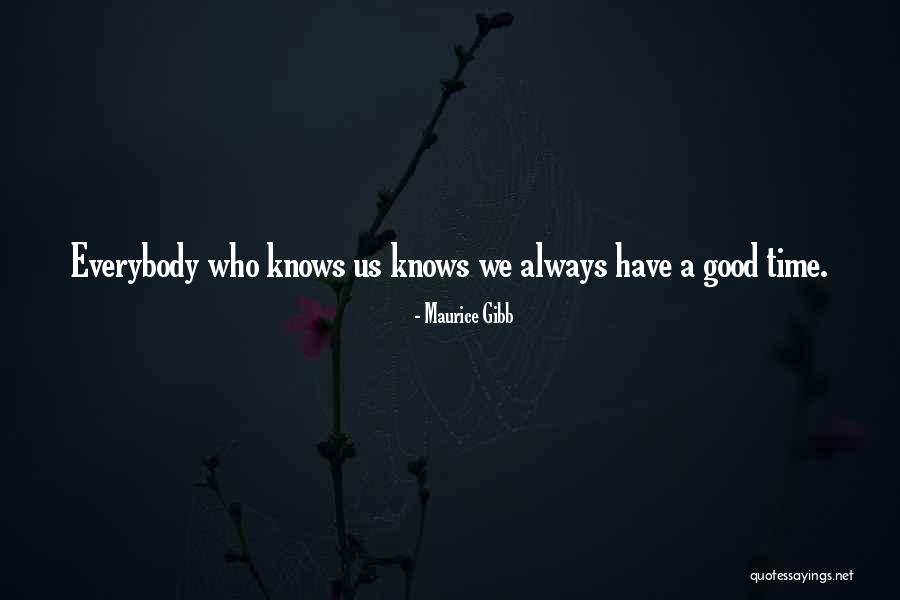We Always Have A Good Time Quotes By Maurice Gibb We Always Have A Good Time Quotes By Maurice Gibb