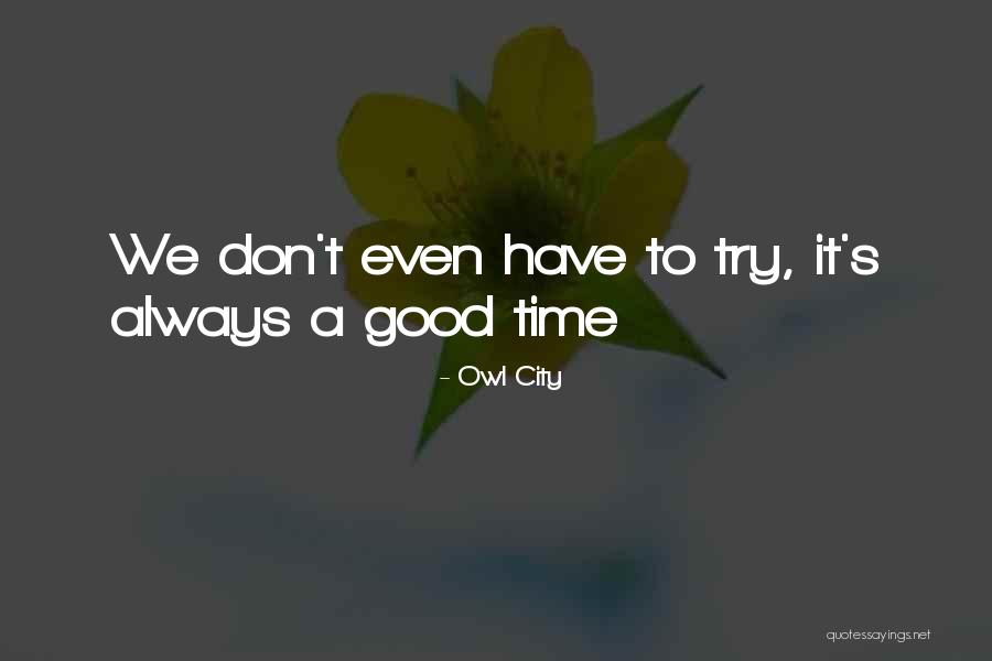 We Always Have A Good Time Quotes By Owl City We Always Have A Good Time Quotes By Owl City