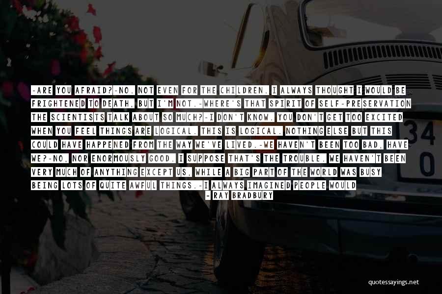 We Always Have A Good Time Quotes By Ray Bradbury We Always Have A Good Time Quotes By Ray Bradbury