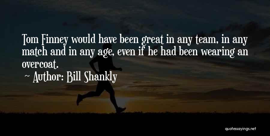 We Are A Great Team Quotes By Bill Shankly