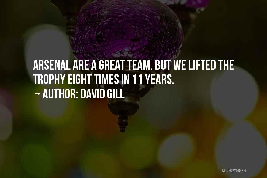 We Are A Great Team Quotes By David Gill