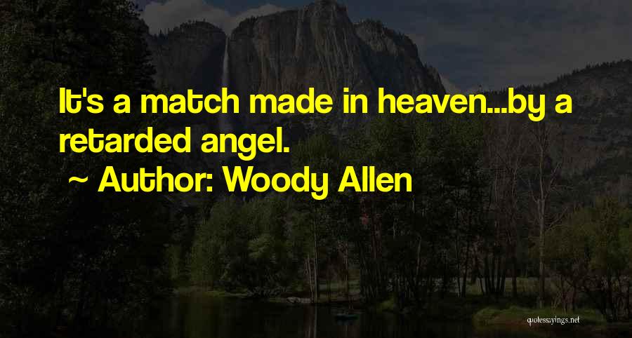 We Are A Match Made In Heaven Quotes By Woody Allen