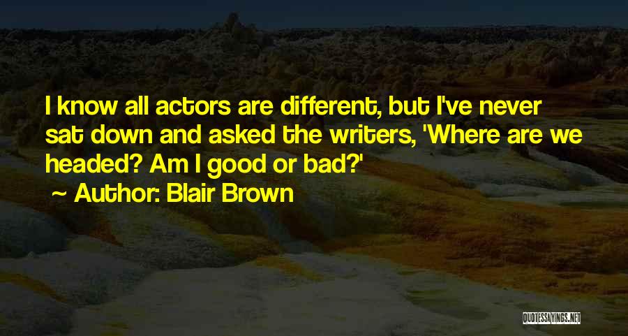 We Are Actors Quotes By Blair Brown