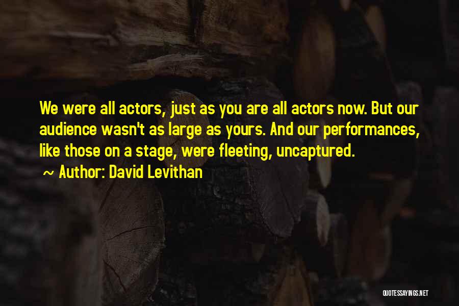 We Are Actors Quotes By David Levithan