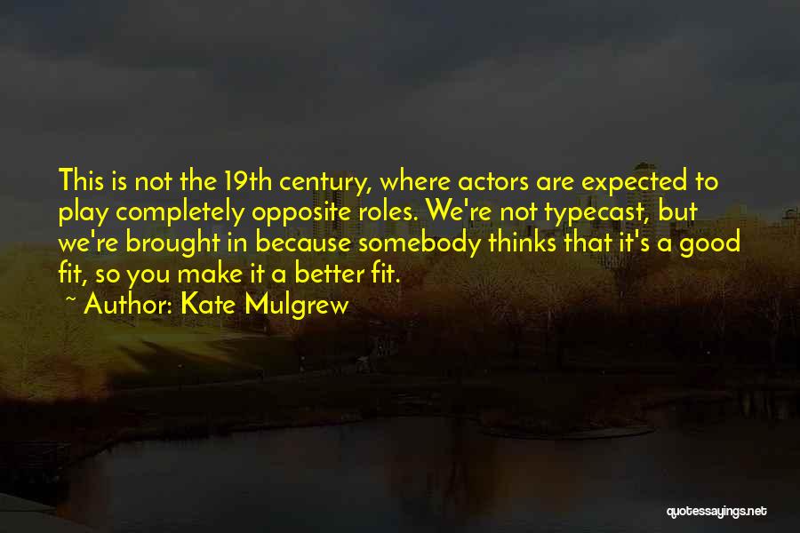 We Are Actors Quotes By Kate Mulgrew