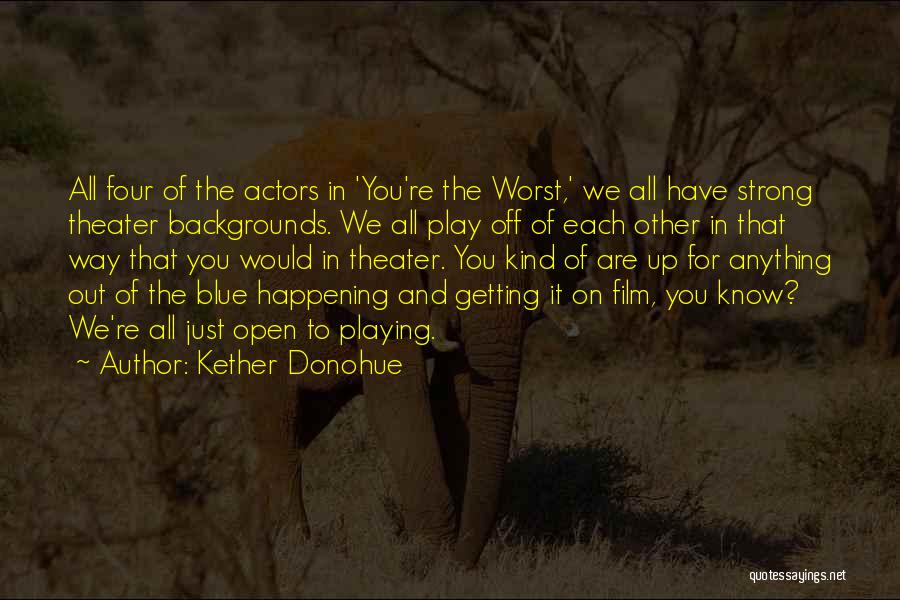 We Are Actors Quotes By Kether Donohue