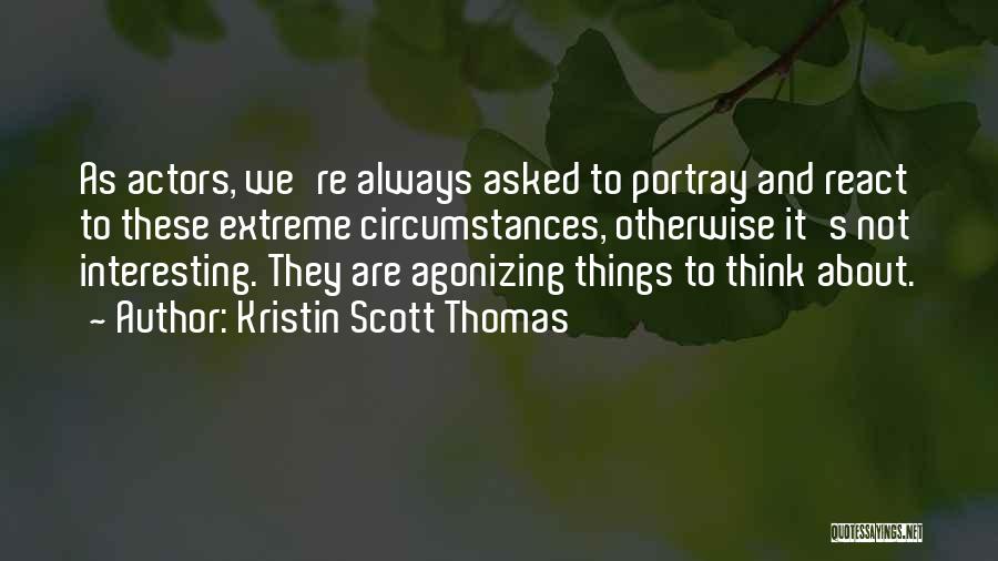 We Are Actors Quotes By Kristin Scott Thomas
