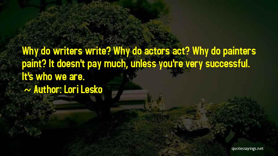 We Are Actors Quotes By Lori Lesko