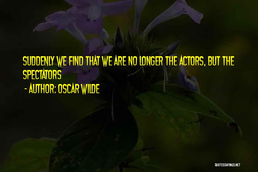 We Are Actors Quotes By Oscar Wilde