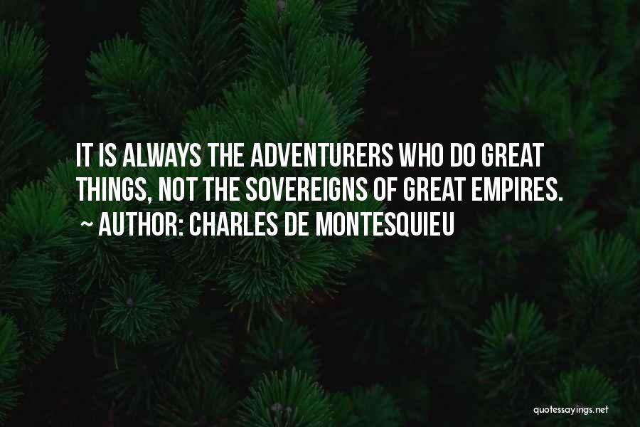 We Are Adventurers Quotes By Charles De Montesquieu