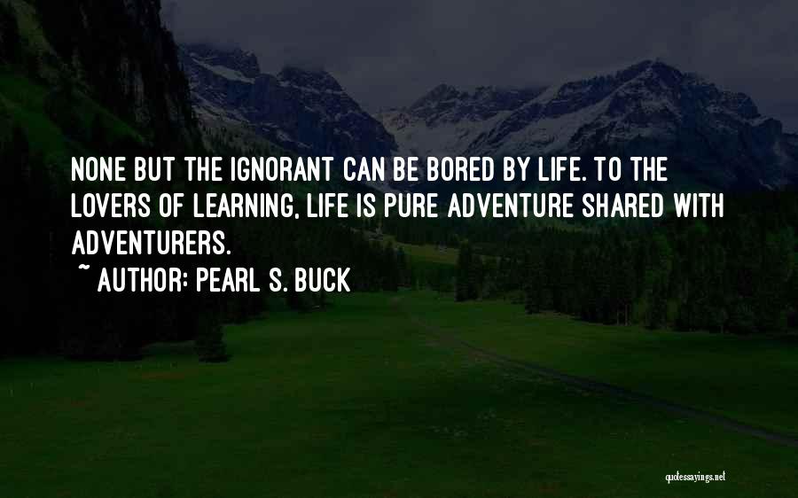 We Are Adventurers Quotes By Pearl S. Buck