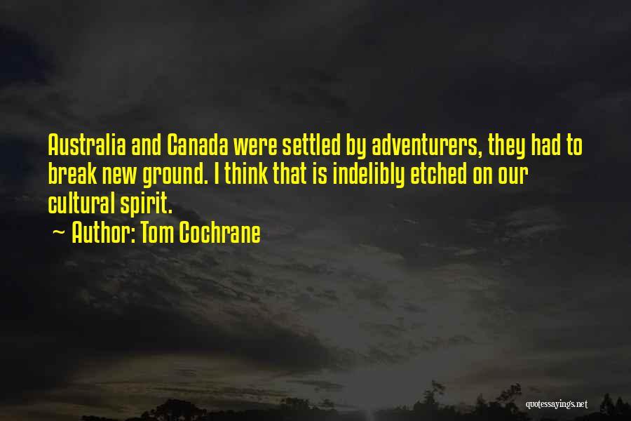 We Are Adventurers Quotes By Tom Cochrane