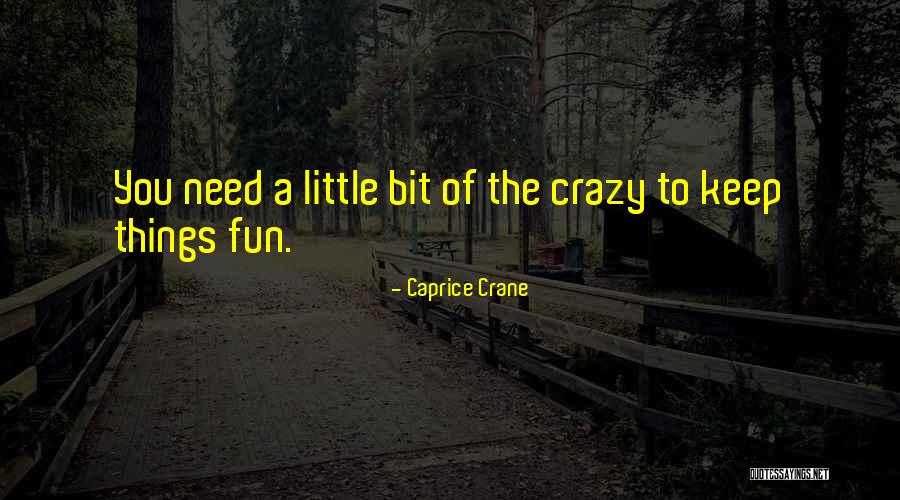 We Are All A Little Crazy Quotes By Caprice Crane We Are All A Little Crazy Quotes By Caprice Crane