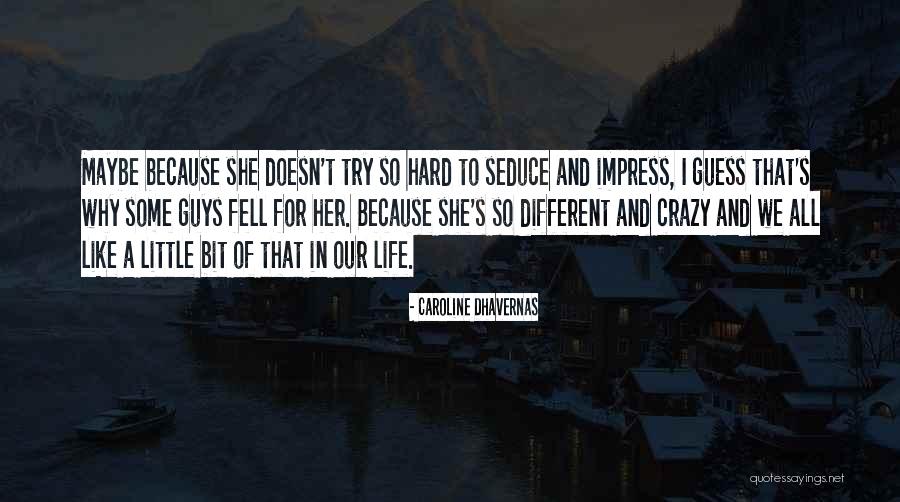 We Are All A Little Crazy Quotes By Caroline Dhavernas We Are All A Little Crazy Quotes By Caroline Dhavernas