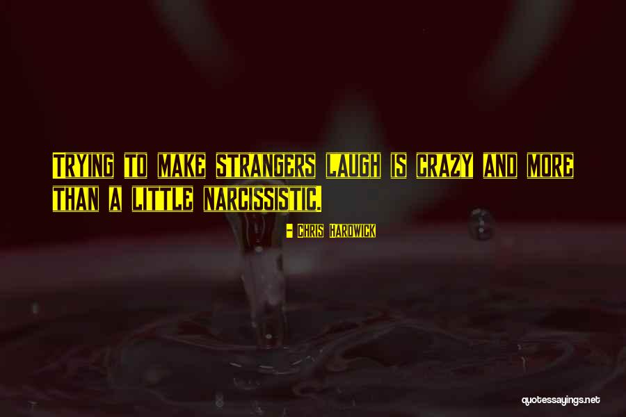 We Are All A Little Crazy Quotes By Chris Hardwick We Are All A Little Crazy Quotes By Chris Hardwick