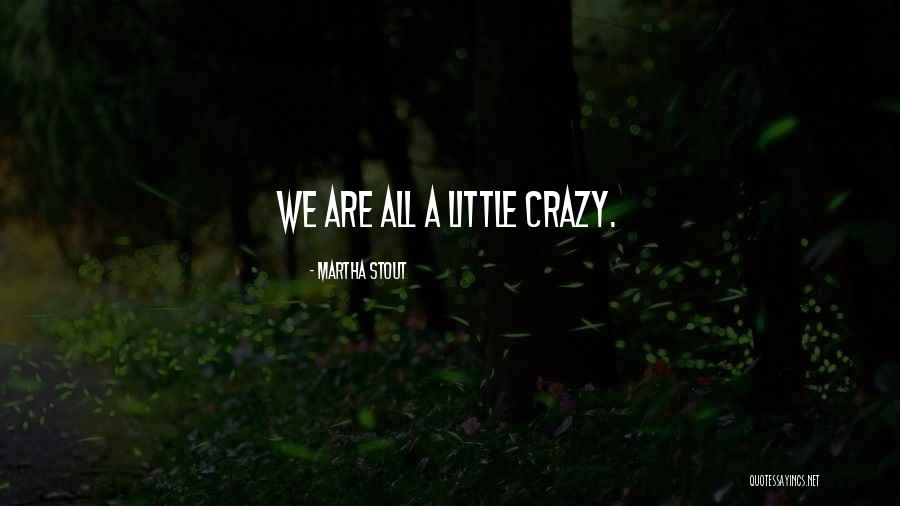 We Are All A Little Crazy Quotes By Martha Stout