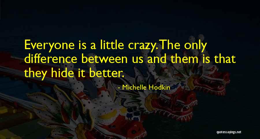 We Are All A Little Crazy Quotes By Michelle Hodkin We Are All A Little Crazy Quotes By Michelle Hodkin