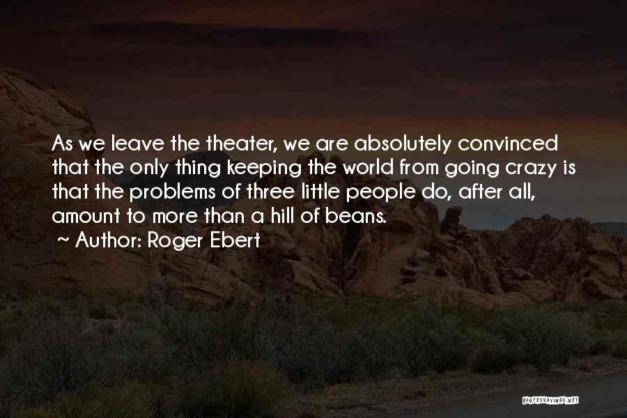 We Are All A Little Crazy Quotes By Roger Ebert