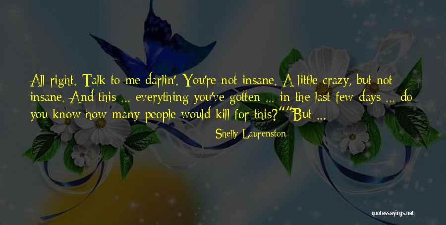 We Are All A Little Crazy Quotes By Shelly Laurenston We Are All A Little Crazy Quotes By Shelly Laurenston