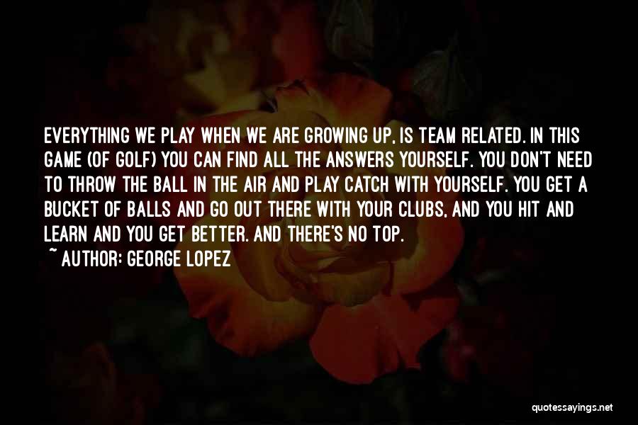 We Are All A Team Quotes By George Lopez
