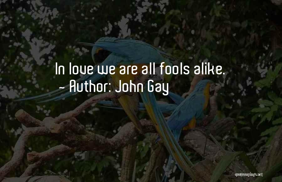 We Are All Alike Quotes By John Gay