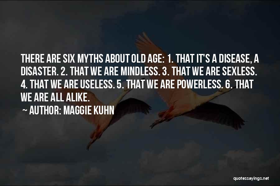 We Are All Alike Quotes By Maggie Kuhn
