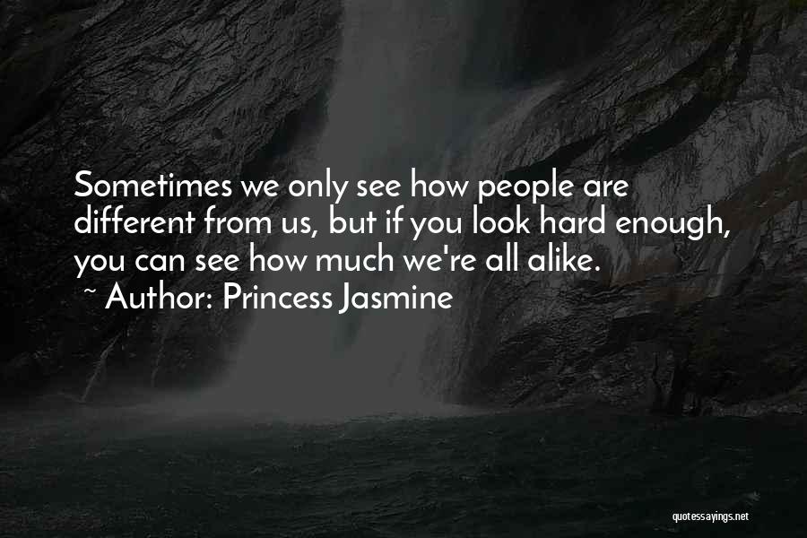We Are All Alike Quotes By Princess Jasmine