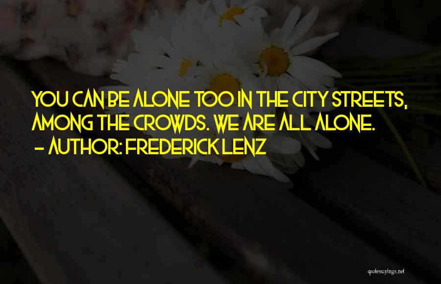 We Are All Alone Quotes By Frederick Lenz