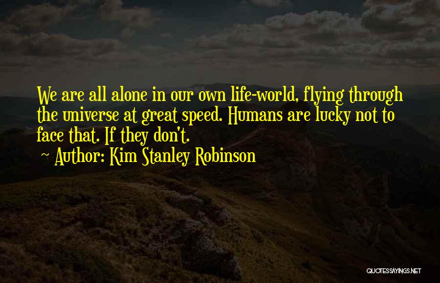 We Are All Alone Quotes By Kim Stanley Robinson