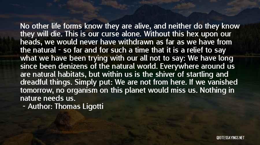 We Are All Alone Quotes By Thomas Ligotti
