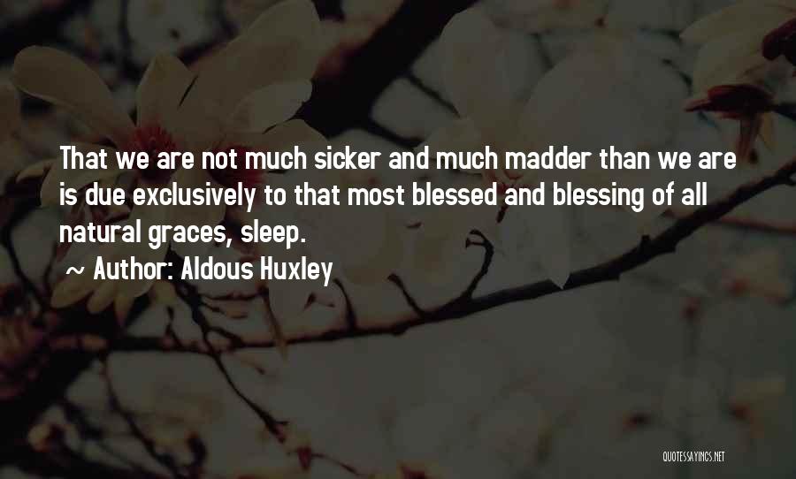 We Are All Blessed Quotes By Aldous Huxley