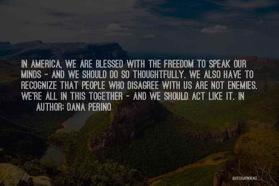 We Are All Blessed Quotes By Dana Perino