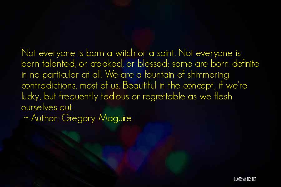 We Are All Blessed Quotes By Gregory Maguire