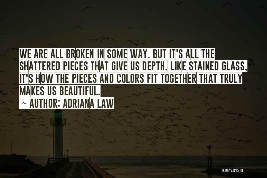 We Are All Broken Quotes By Adriana Law