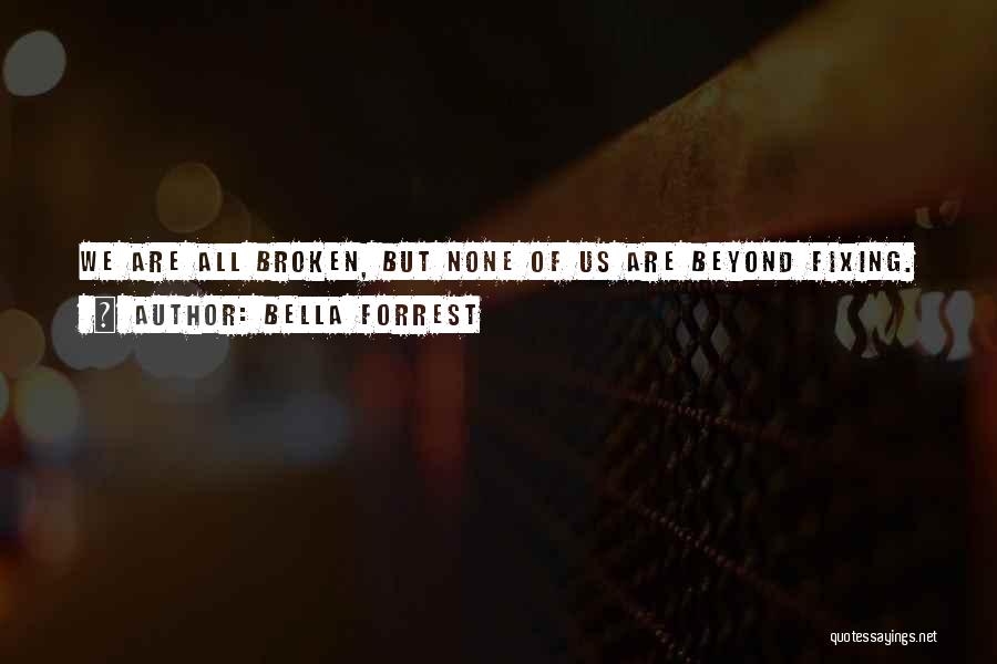 We Are All Broken Quotes By Bella Forrest