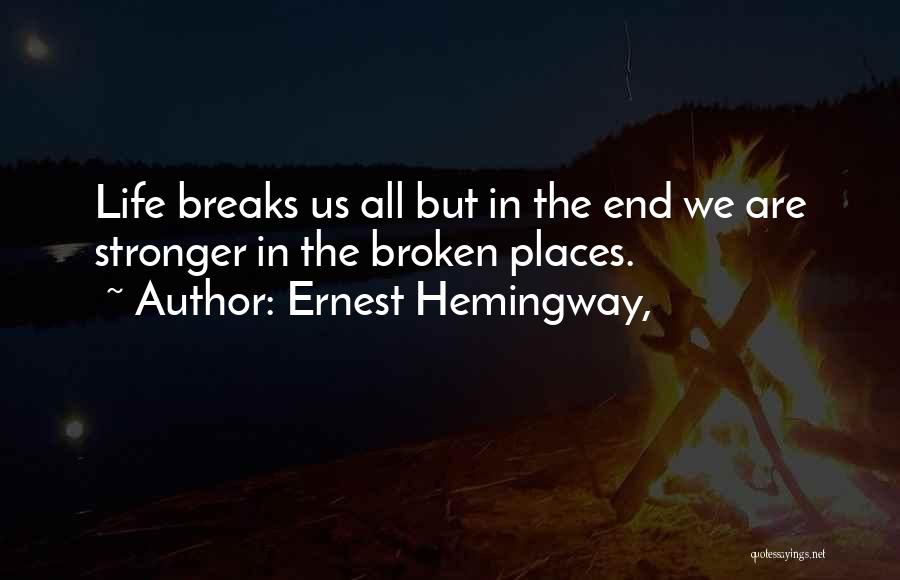 We Are All Broken Quotes By Ernest Hemingway,