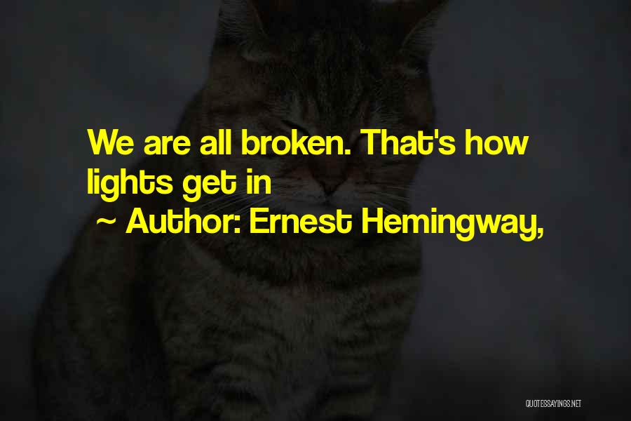 We Are All Broken Quotes By Ernest Hemingway,
