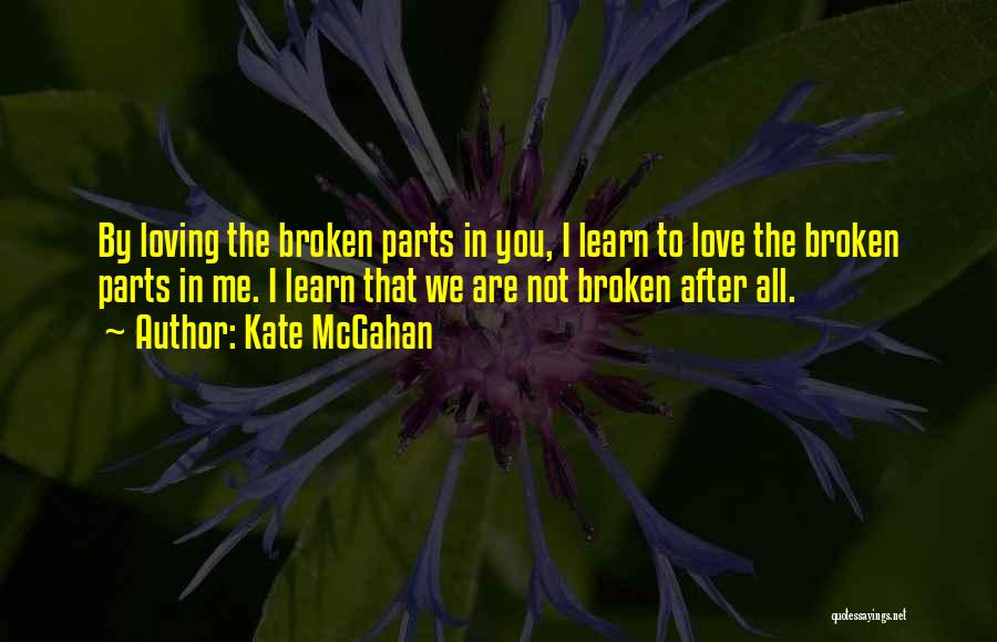 We Are All Broken Quotes By Kate McGahan