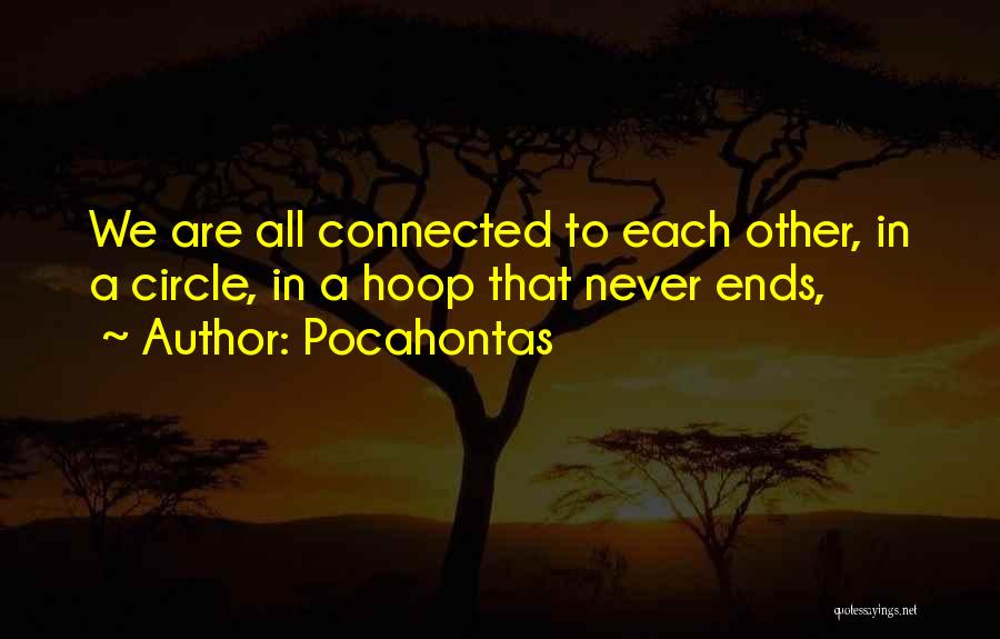 We Are All Connected To Each Other Quotes By Pocahontas