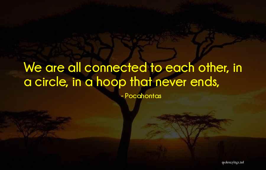 We Are All Connected To Each Other Quotes By Pocahontas