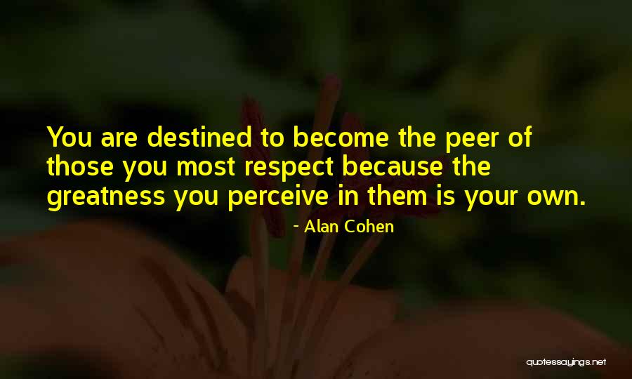 We Are All Destined For Greatness Quotes By Alan Cohen We Are All Destined For Greatness Quotes By Alan Cohen
